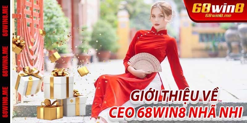 Giới thiệu về Ceo 68Win8 Nhã Nhi