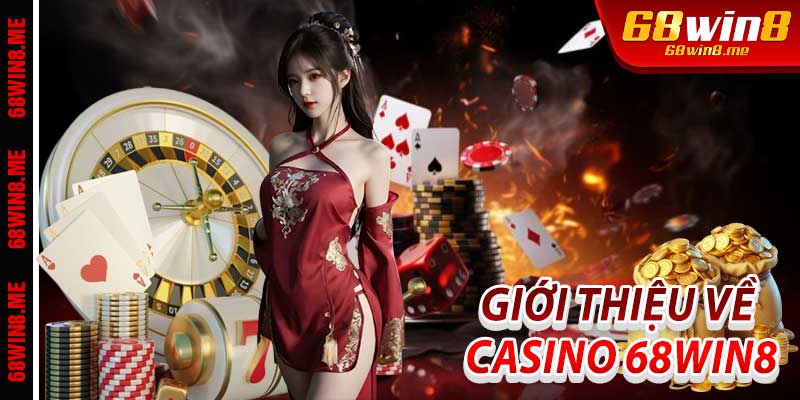 Giới thiệu về Casino 68Win8