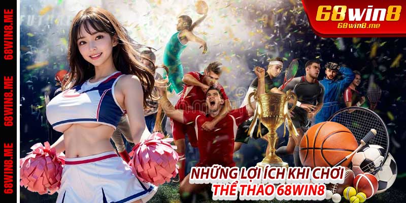 Những Lợi Ích Khi Chơi Thể Thao 68Win8