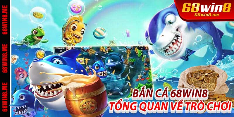 Bắn Cá 68Win8: Tổng Quan Về Trò Chơi