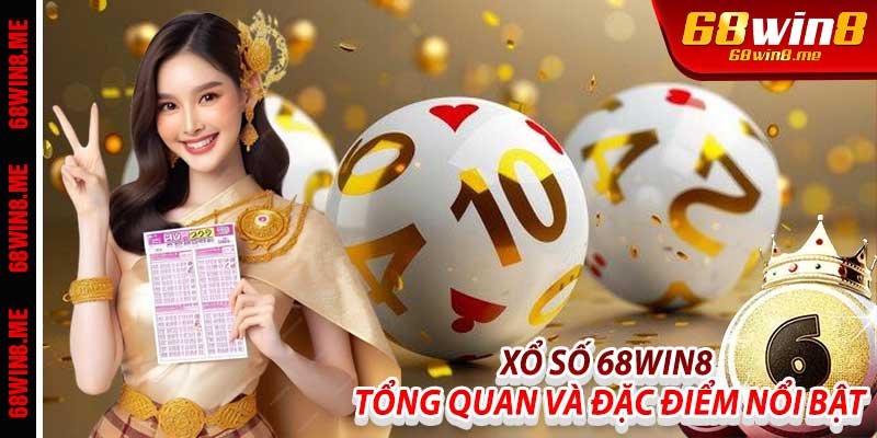 Xổ Số 68Win8: Tổng Quan và Đặc Điểm Nổi Bật