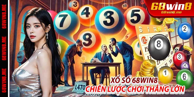 Xổ Số 68Win8: Chiến Lược Chơi Thắng Lớn