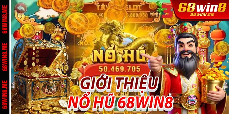 Giới Thiệu Về Nổ Hũ 68Win8