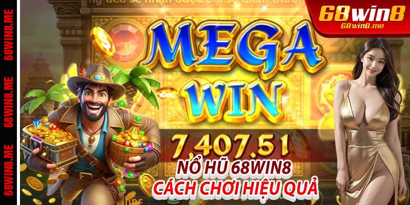 Nổ Hũ 68Win8: Cách Chơi Hiệu Quả