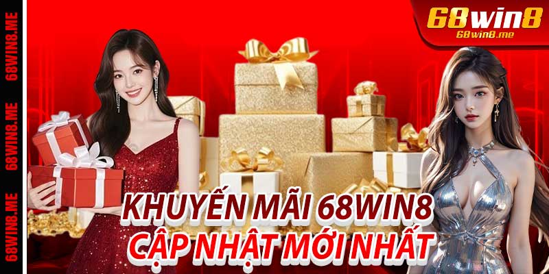 Khuyến Mãi 68Win8: Cập Nhật Mới Nhất