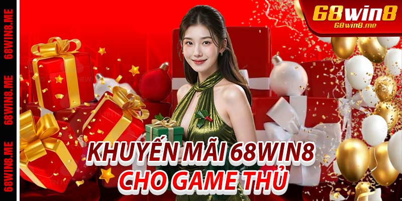 Khuyến Mãi 68Win8 Cho Game Thủ