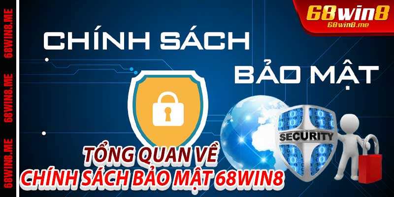 Tổng Quan về Chính Sách Bảo Mật 68Win8