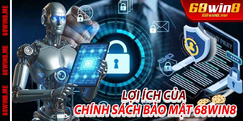 Lợi Ích của Chính Sách Bảo Mật 68Win8
