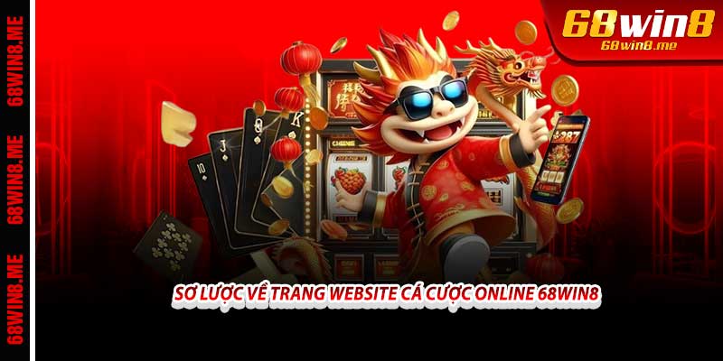 Sơ lược về trang website cá cược online 68win8